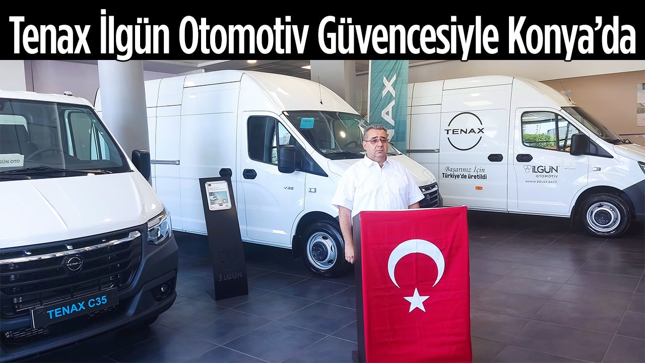 Hafif Ticari araçta yükünüzü hafifletecek Tenax İlgün Otomotiv Güvencesiyle Konya’da