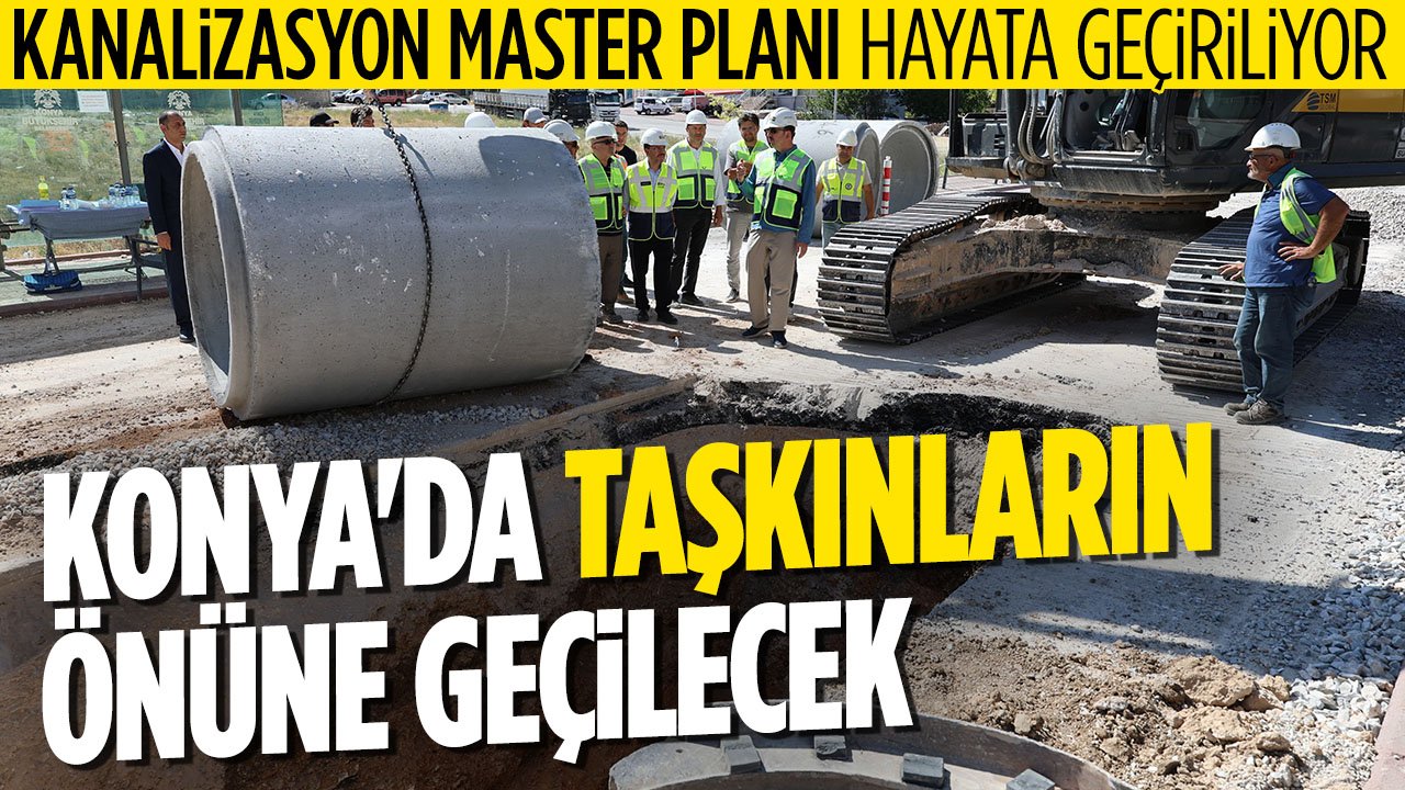Konya'da taşkın ve selin önüne böyle geçilecek: Kanalizasyon Master Planında ikinci etap çalışmaları sürüyor