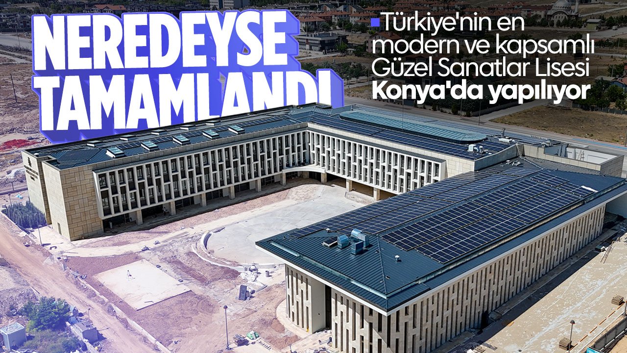 Selçuklu'da yapımı tamamlanıyor: Türkiye'nin en modern ve kapsamlı güzel sanatlar lisesi olacak