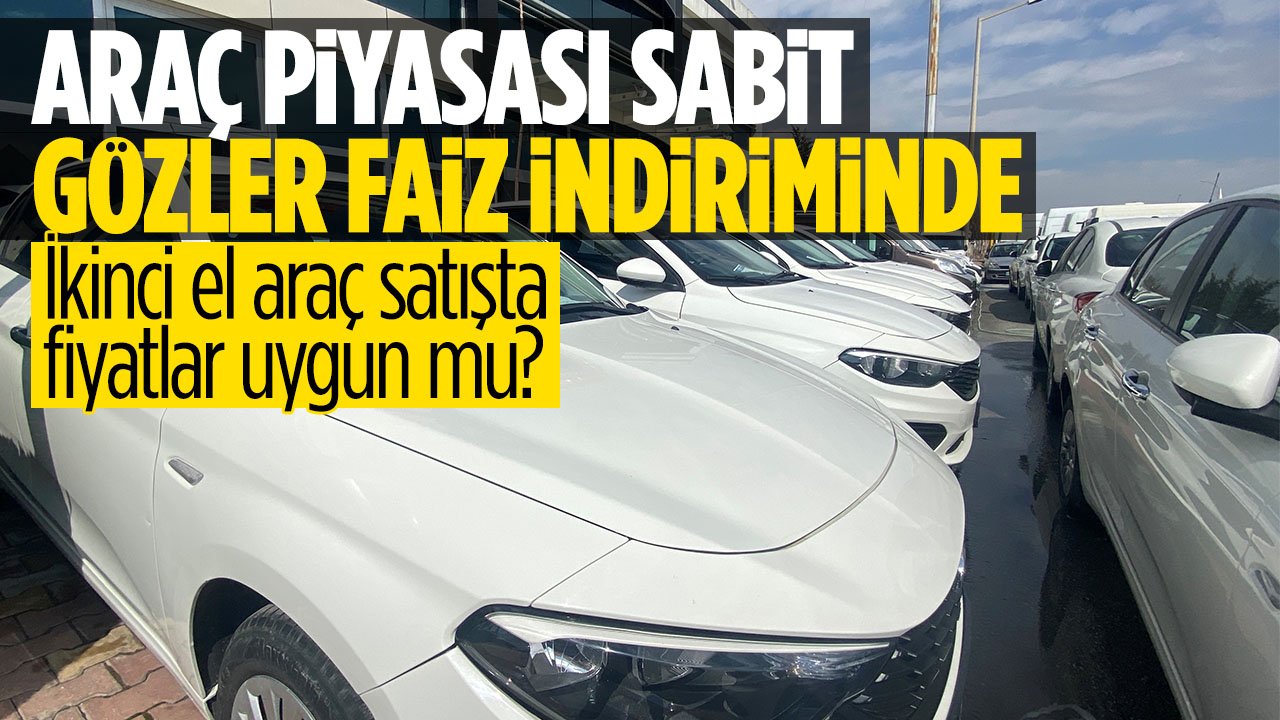 Konya'da araç piyasası ne diyor? İkinci el fiyatları uygun seyrediyor
