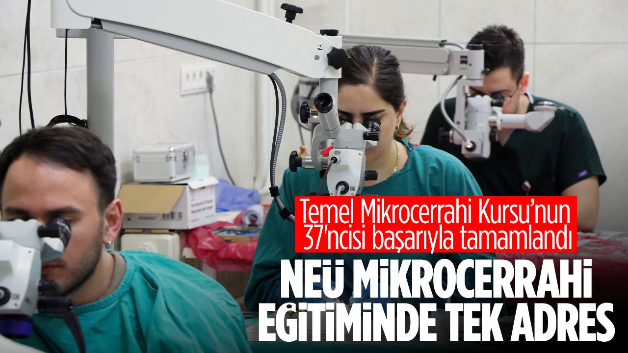 NEÜ Mikrocerrahi Eğitiminde Türkiye’de tek olma özelliğini devam ettiroyor