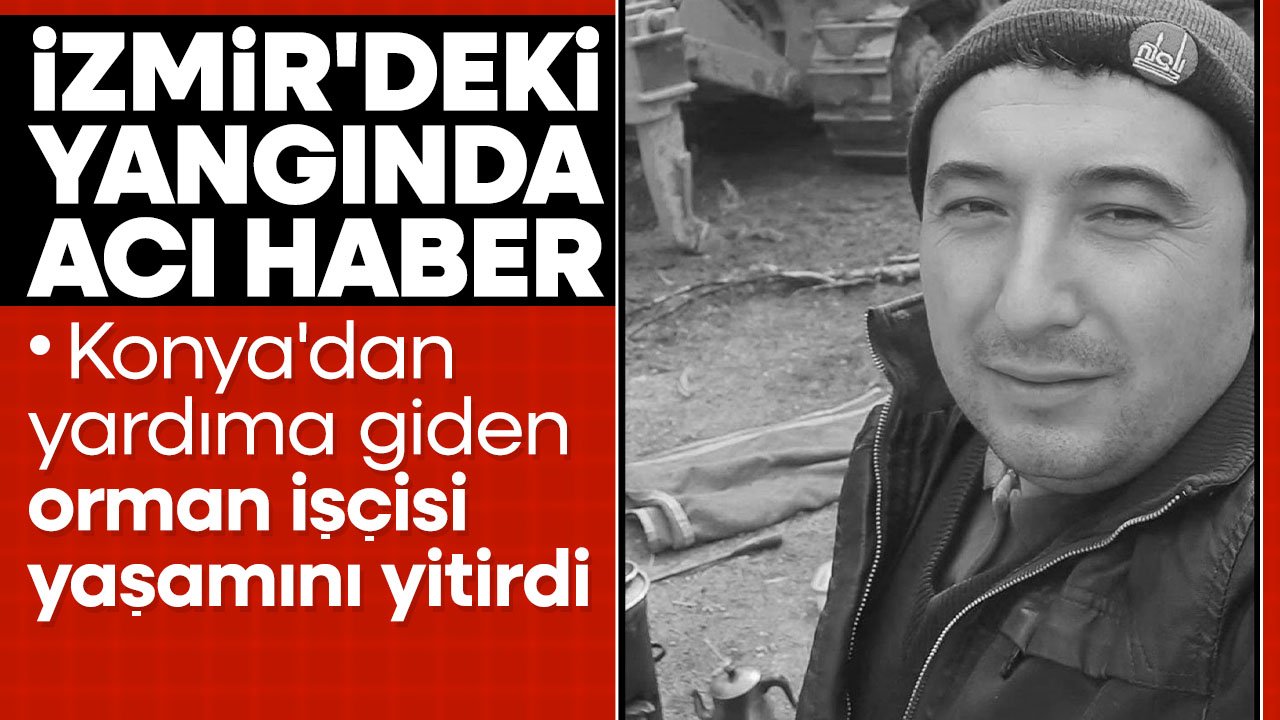 İzmir'deki yangında acı haber: Konya'dan giden inşaat işçisi hayatını kaybetti