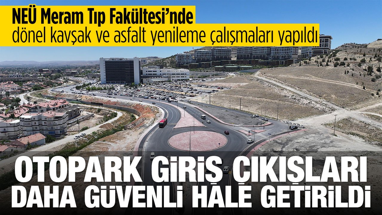 Konya'da Meram Tıp Fakültesi'nde otopark giriş çıkışları daha güvenli hale getirildi