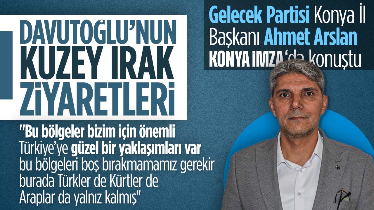 Gelecek Partisi İl Başkanı Ahmet Arslan'dan Konya İmza'ya ziyaret: Gündeme dair önemli açıklamalar yaptı