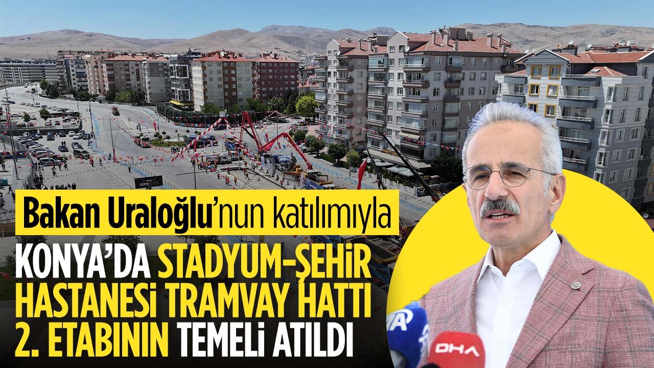 Konya'da Stadyum - Şehir Hastanesi tramvay hattı ikinci etabının temeli atıldı