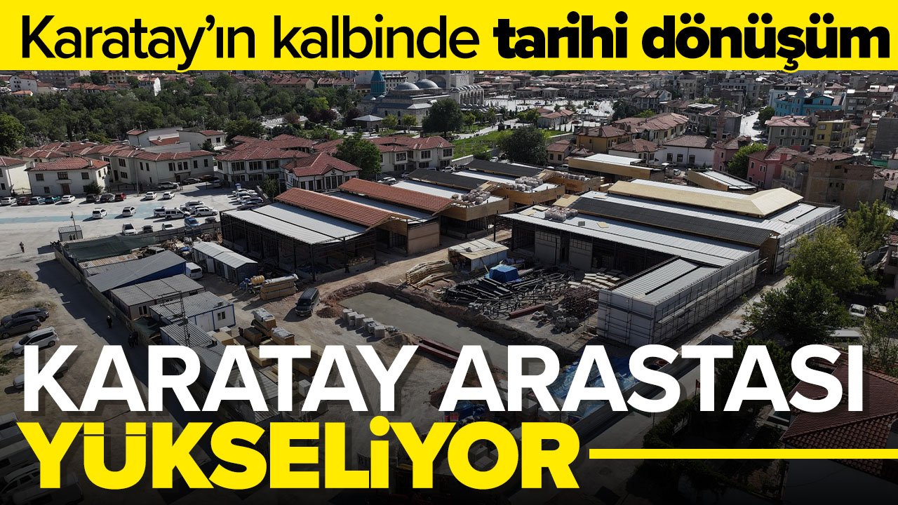 Konya'da tarihi dönüşüm: Karatay Arastası