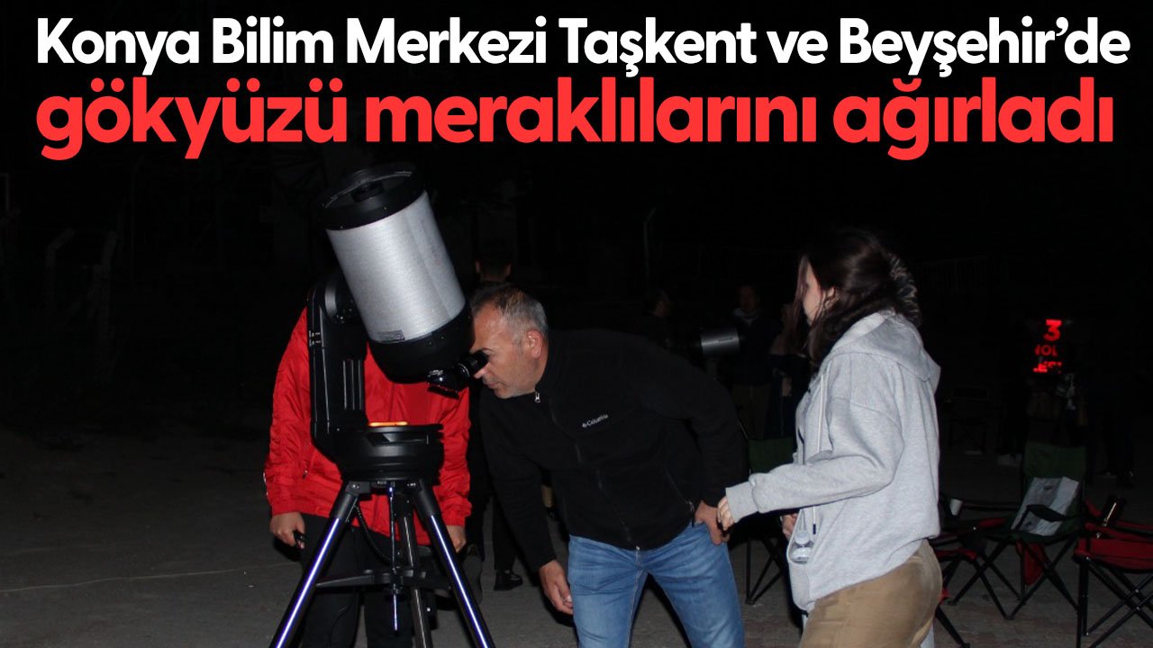 Gökyüzü meraklıları Taşkent ve Beyşehir'de buluştu