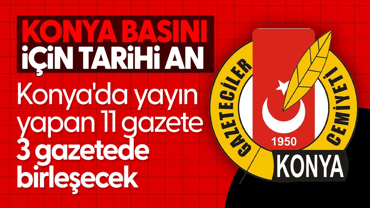 Konya Basını için tarihi gün: 11 gazetenin sayısı 3'e düşecek