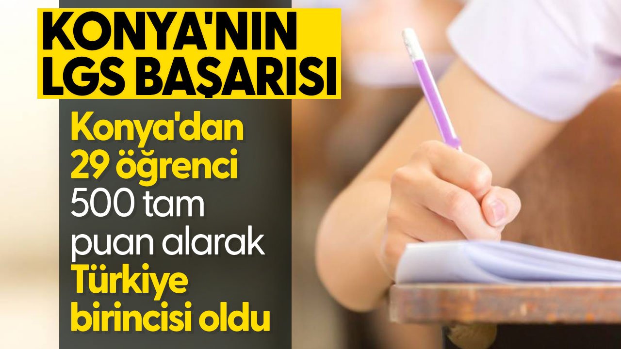 Konya'nın LGS başarısı: 29 öğrenci tam puanla Türkiye birincisi oldu