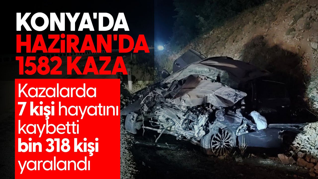 Konya'da haziran ayında polis bölgesinde bin 582 trafik kazası meydana geldi