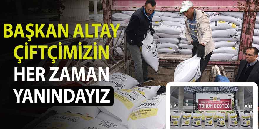Başkan Altay: “Üreterek Ülkemize Katkı Sağlayan Çiftçimizin Her Zaman Yanındayız”