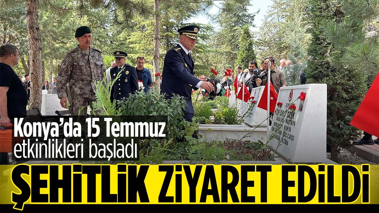 Konya'da 15 Temmuz etkinlikleri başladı: Şehitlik ziyaret edildi