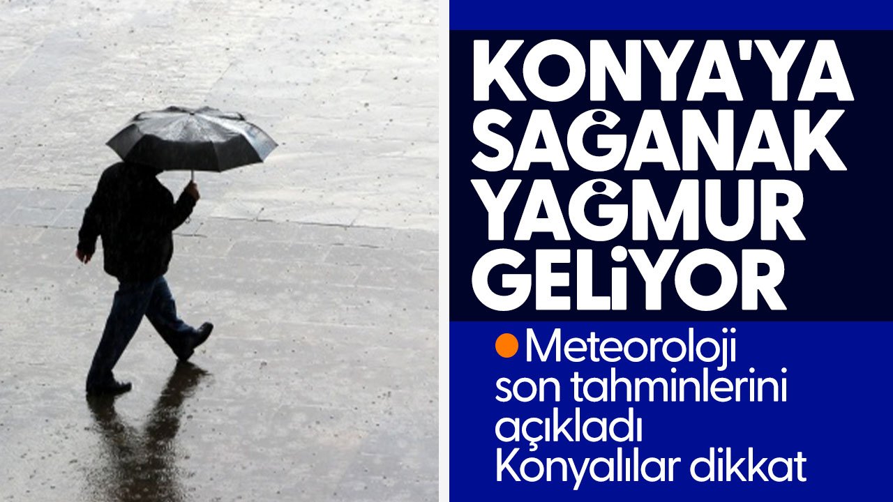 Meteoroloji son tahminlerini paylaştı: Konya'ya sağanak yağmur geliyor