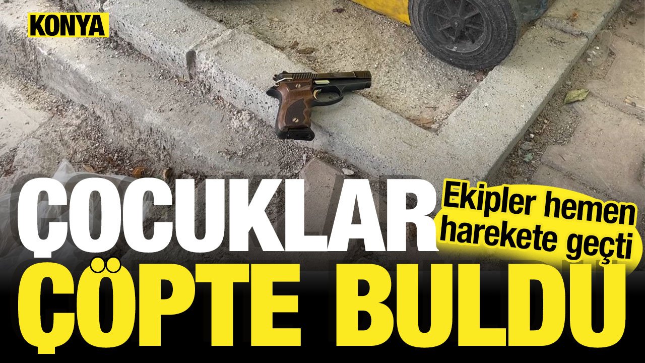 Konya'da çocukların çöpün içinde bulduğu tabanca ekipleri harekete geçirdi