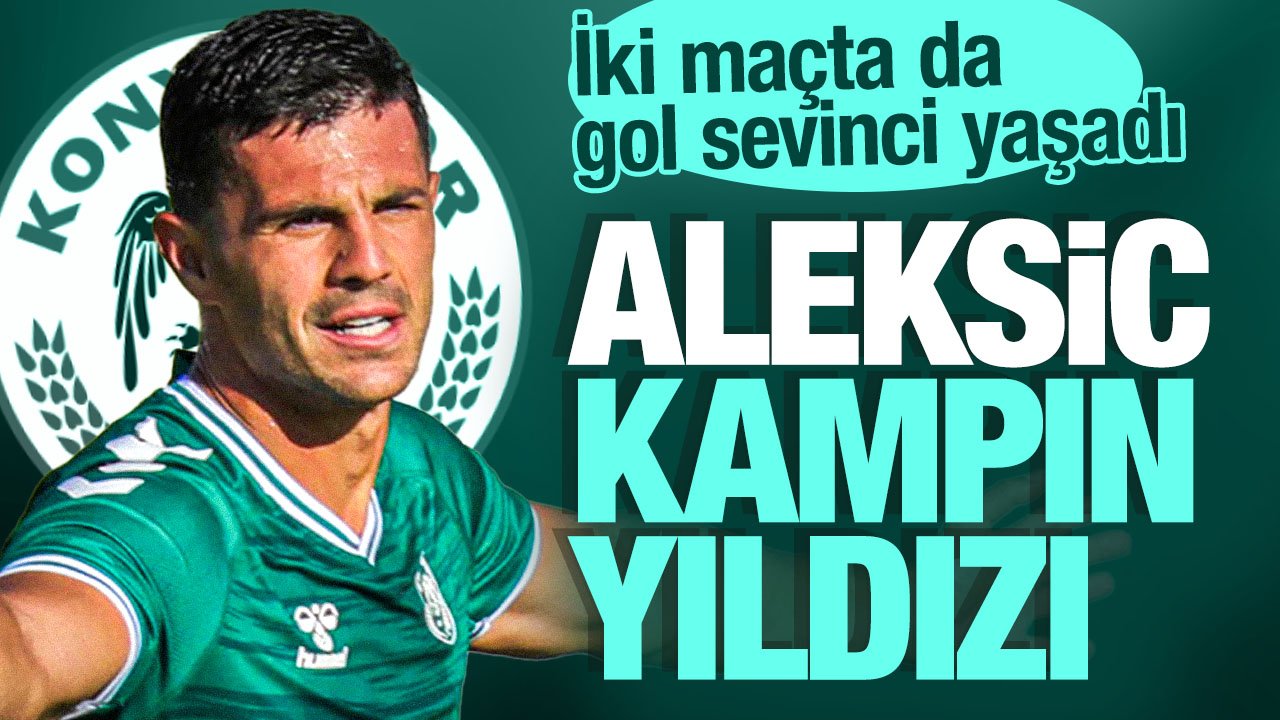 Konyaspor'da Aleksic kampın yıldızı oldu: İki maçta da gol sevinci yaşadı