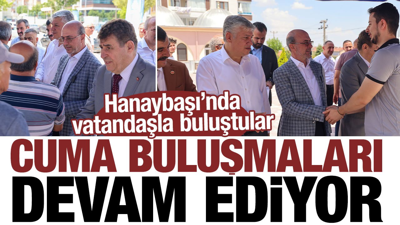 Selçuklu'da  Cuma Buluşmaları devam ediyor: Hanaybaşı mahallesinde vatandaşla bir araya geldiler