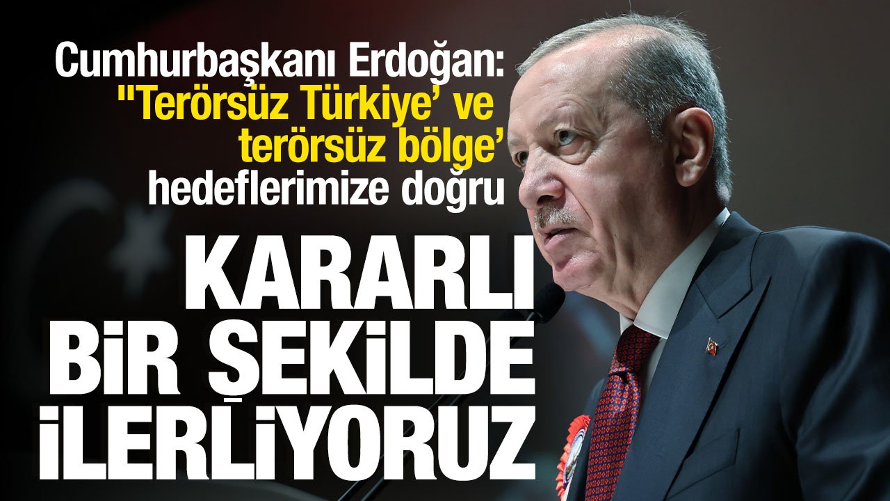 Cumhurbaşkanı Erdoğan'dan Terörsüz Türkiye mesajı: 'Kararlı, ümitli ve dikkatli bir şekilde ilerliyoruz'