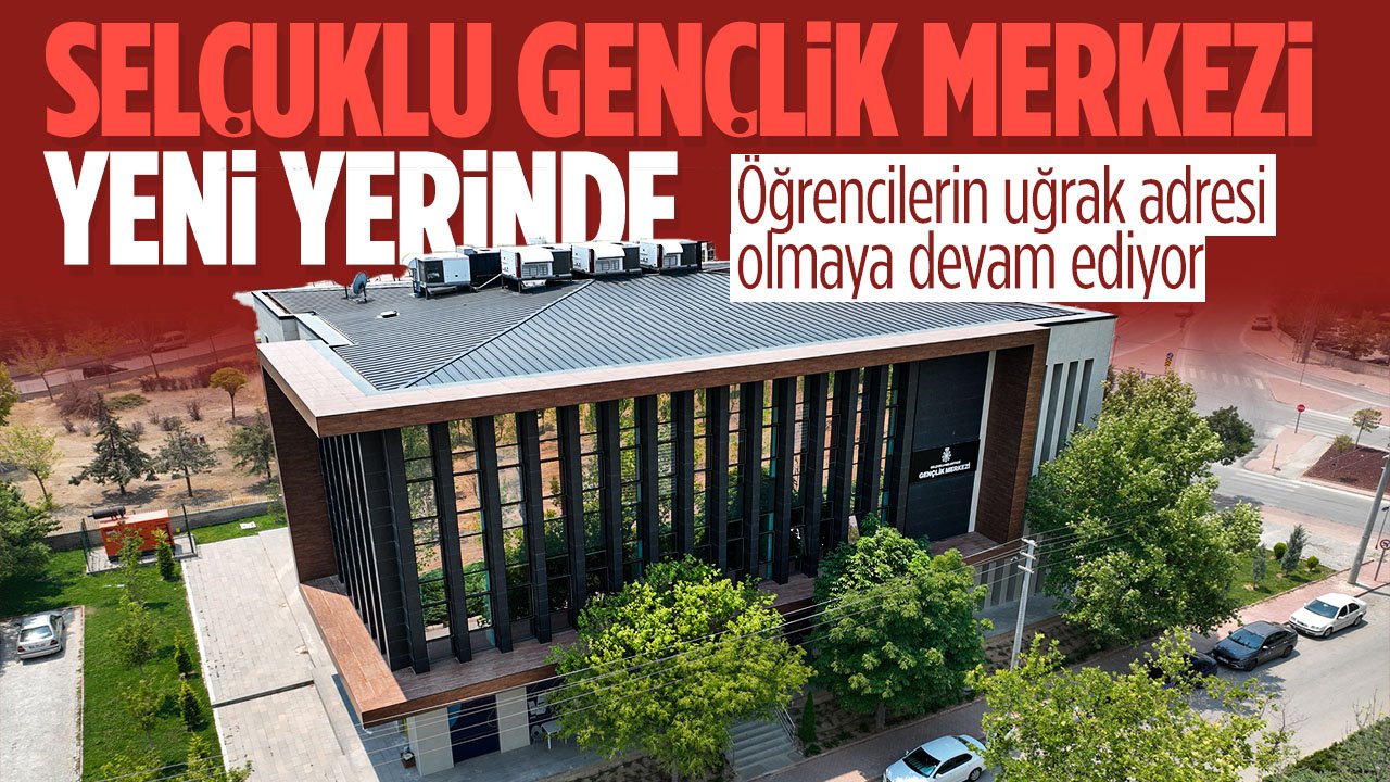 Selçuklu Gençlik Merkezi yeni yerinde hizmette