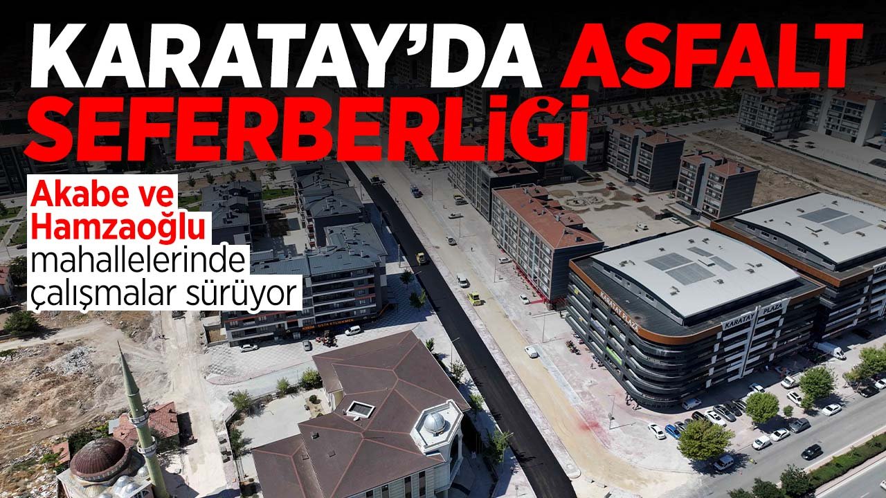 Karatay'da asfalt seferbeliği: Çalışmalar devam ediyor