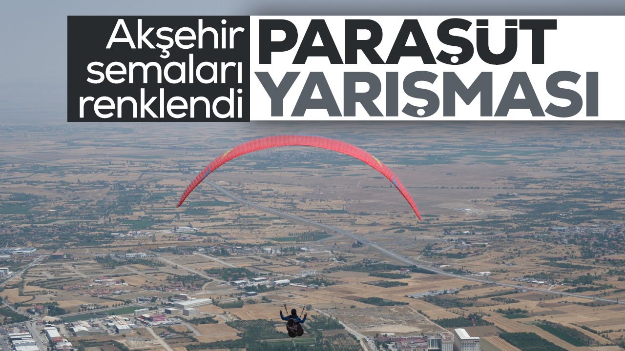 Paraşüt yarışması düzenleniyor: Akşehir semaları renklendi