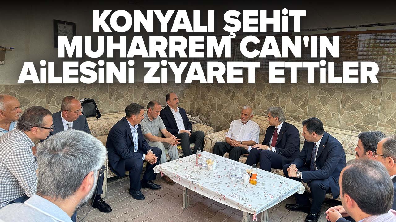 AK Parti Genel Başkan Yardımcısı Demir Konya'da şehit Muharrem Can'ın ailesinin ziyaret etti