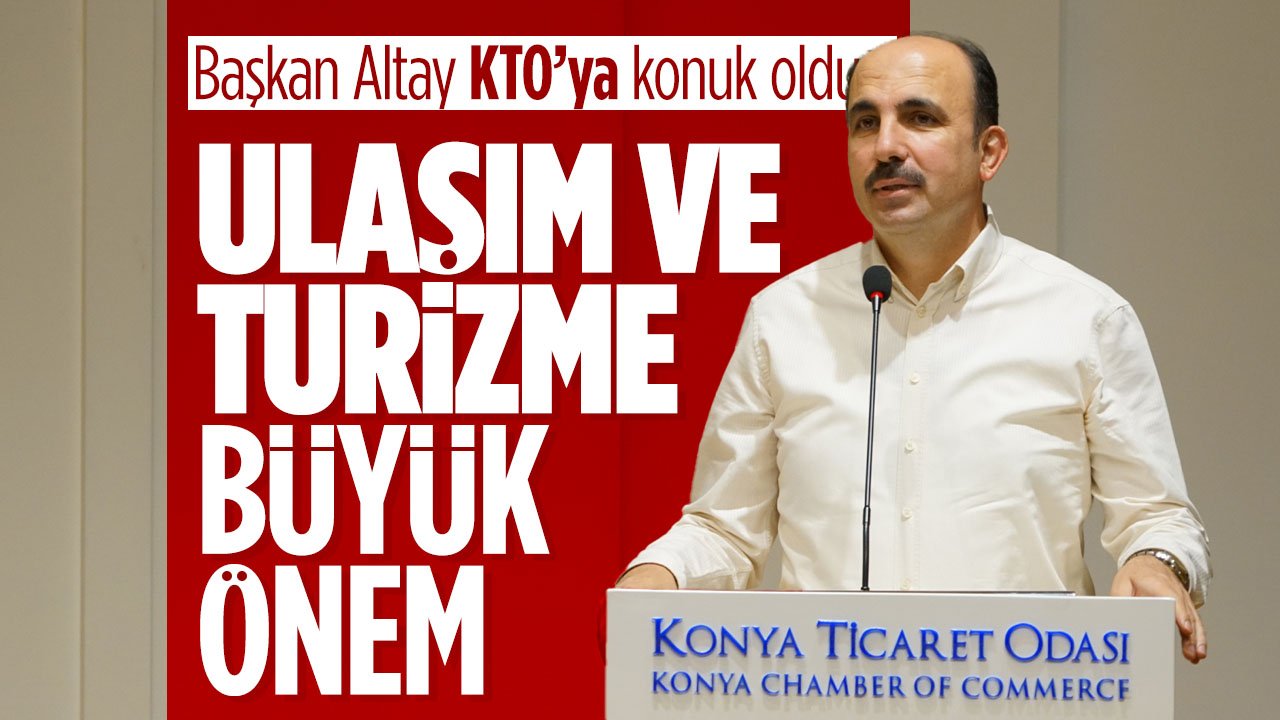Başkan Altay KTO'ya konuk oldu! Konya'nın ulaşım ve turizm alanındaki projelerini anlattı