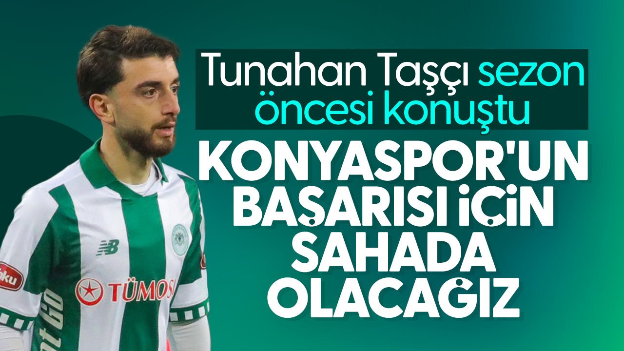 Konyaspor'da Tunahan Taşçı yeni sezon öncesi konuştu: "Konyaspor'un başarısı için sahada olacağız"