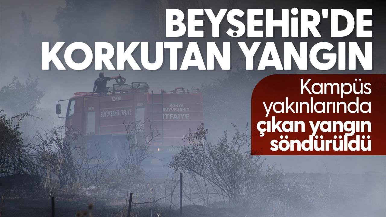 Konya Beyşehir’de kampüs yakınlarında çıkan yangın paniğe neden oldu