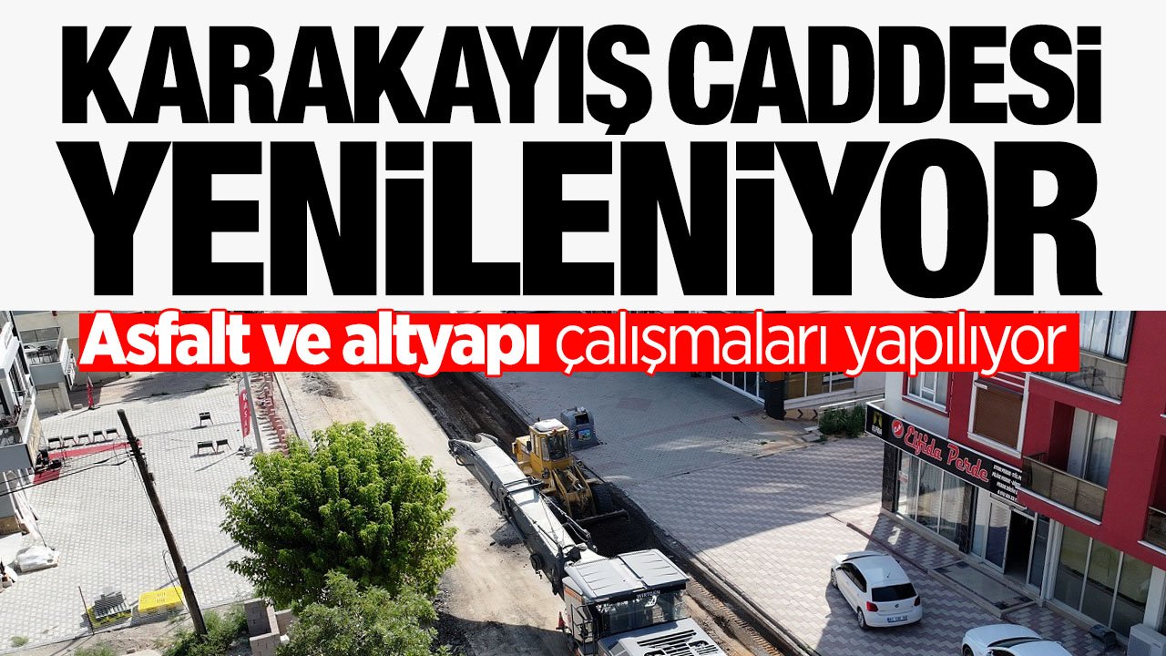 Karakayış Caddesi yenileniyor: Altyapı ve asfalt çalışmaları sürüyor
