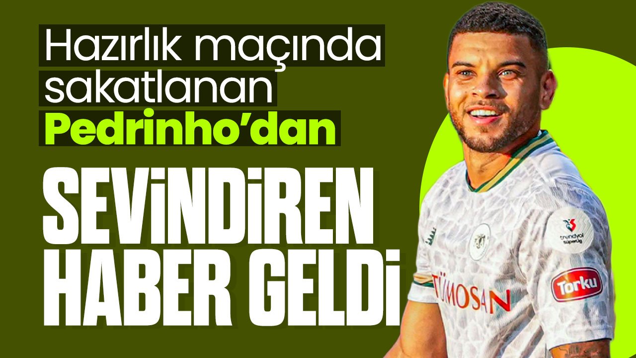 Konyaspor'da hazırlık maçında sakatlanan Pedrinho sahalara döndü