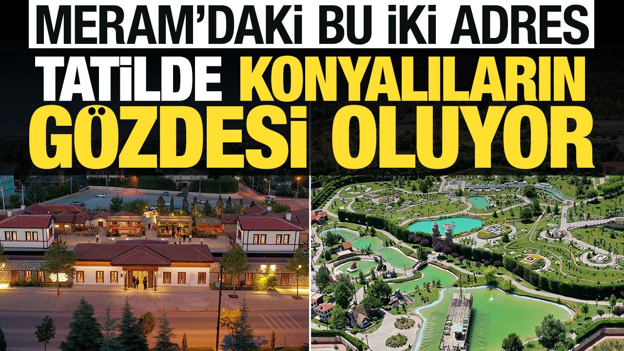 Kültür ve eğlence yan yana! Meram'da 7'den 70'e herkes bu iki noktada buluşuyor