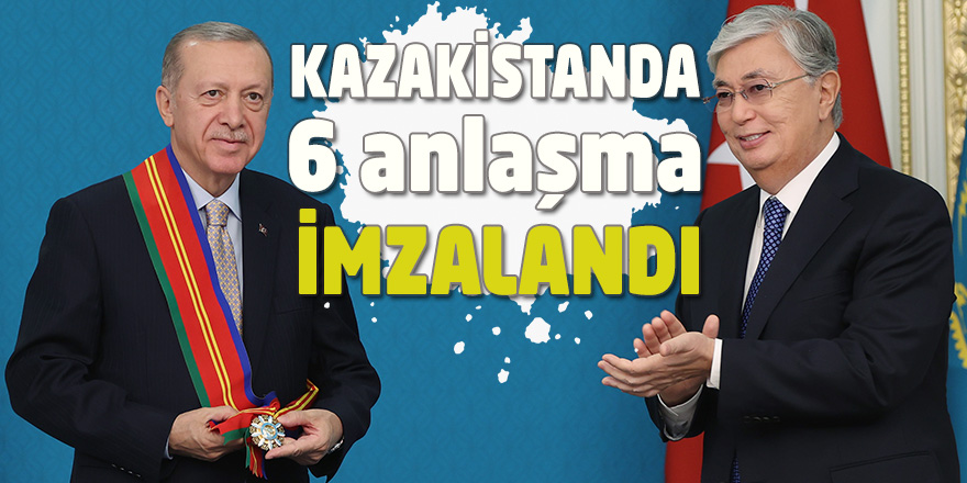 Türkiye ile Kazakistan arasında 6 anlaşma imzalandı