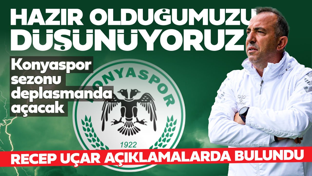 Konyaspor'da Recep Uçar Eyüpspor maçı öncesi konuştu: 'Hazır olduğumuzu düşünüyoruz'