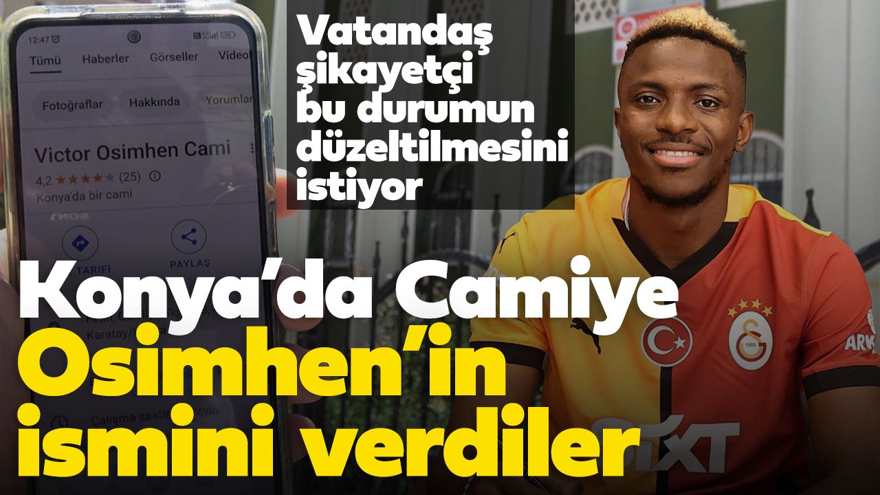 Konya'da bir camiye haritalarda yer ismi olarak Victor Osimhen'in ismini verdiler