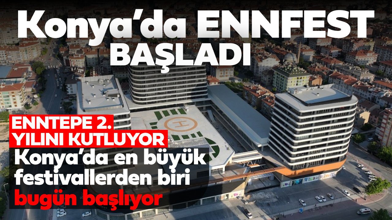 Konya'nın en büyük alışveriş festivallerinden EnnFEST başladı