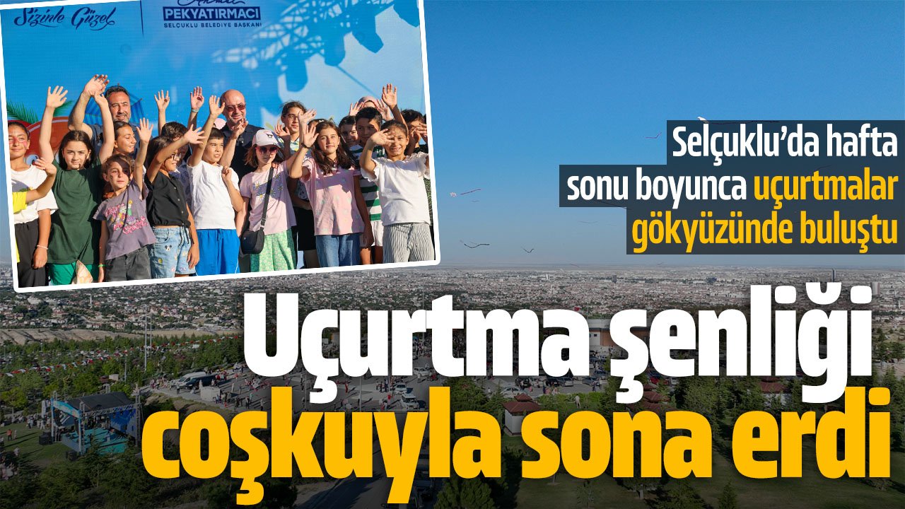 Selçuklu'da uçurtma şenliği coşkuyla sona erdi