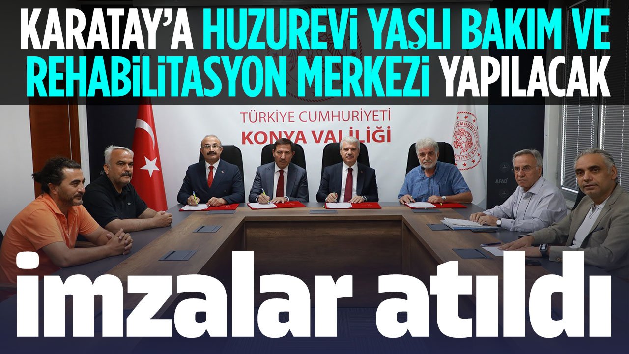 Karatay'a huzurevi yaşlı bakım ve rehabilitasyon merkezi yapılacak! İmzalar atıldı