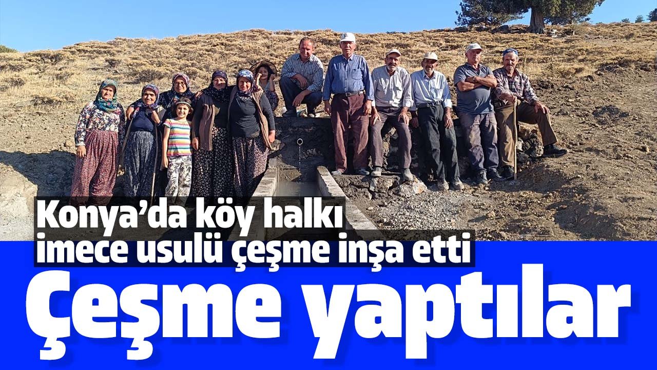 Konya'da köy halkı imece usulü çeşme inşa etti