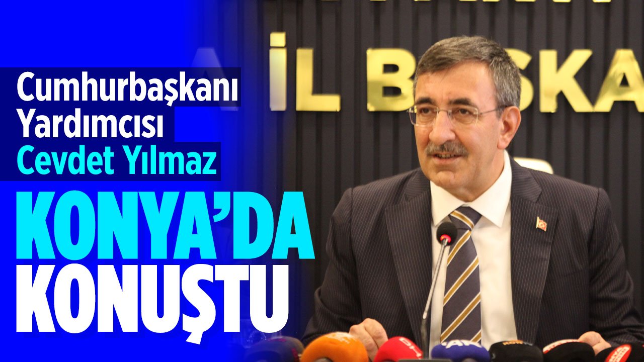 Cumhurbaşkanı Yardımcısı Yılmaz Konya'da konuştu