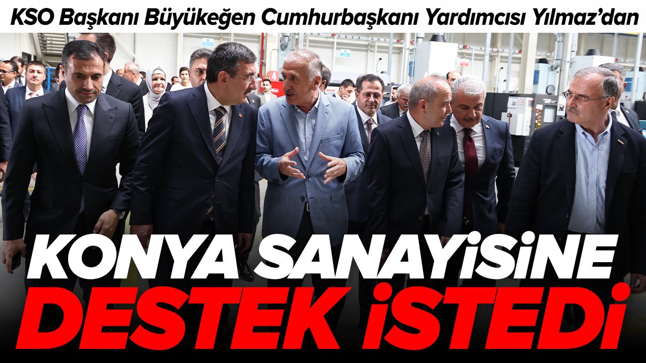 KSO Başkanı Mustafa Büyükeğen Cumhurbaşkanı Yardımcısı Cevdet Yılmaz'dan Konya sanayisine destek istedi