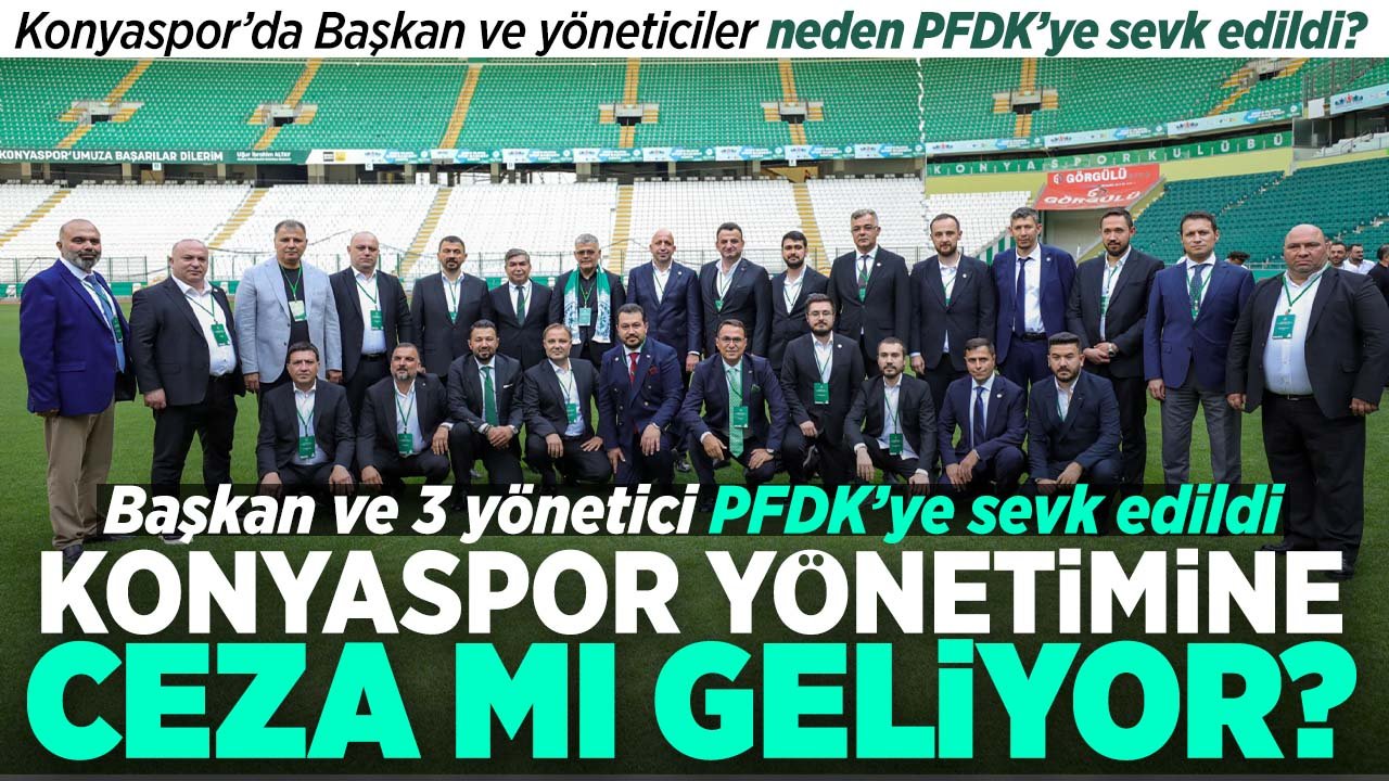 Konyaspor Yönetimine ceza mı geliyor?  Başkan ve yöneticiler PFDK'ye sevk edildi