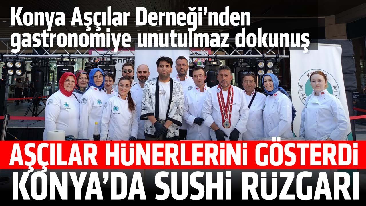 Konyalı aşçılar hünerlerini gösterdi: Konya'da Sushi Workshop Coşkusu