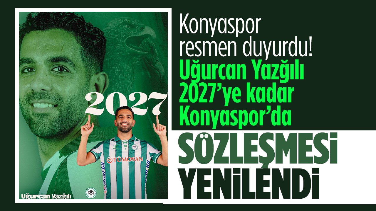 Konyaspor Resmen duyurdu: Uğurcan Yazğılı 2027'ye kadar Konyaspor'da