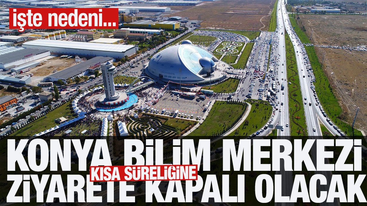 Konya Bilim Merkezi kısa süreliğine ziyarete kapalı olacak! İşte nedeni