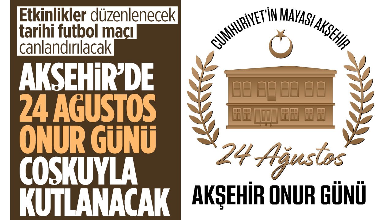 Akşehir'de 24 Ağustos onur günü coşkuyla kutlanacak
