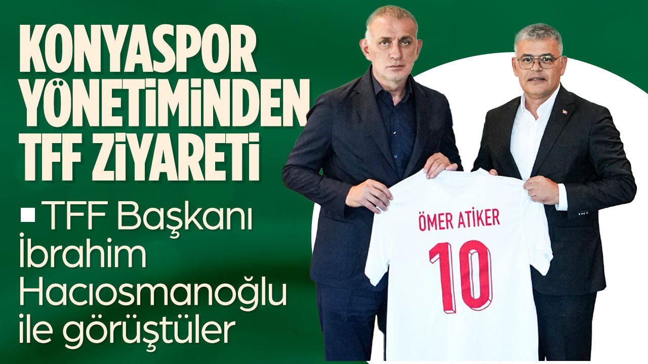 Konyaspor Yönetimi'nden TFF Başkanı İbrahim Hacıosmanoğlu'na ziyaret