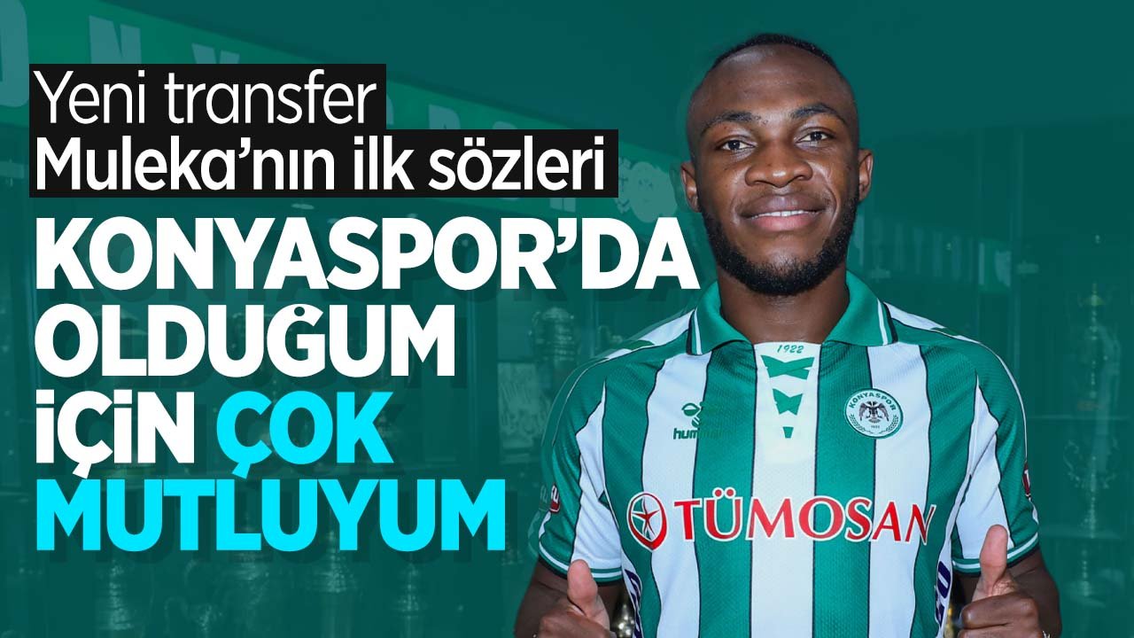 Muleka Konyaspor'a geliş sürecini anlattı: 'Karar vermek zor olmadı'