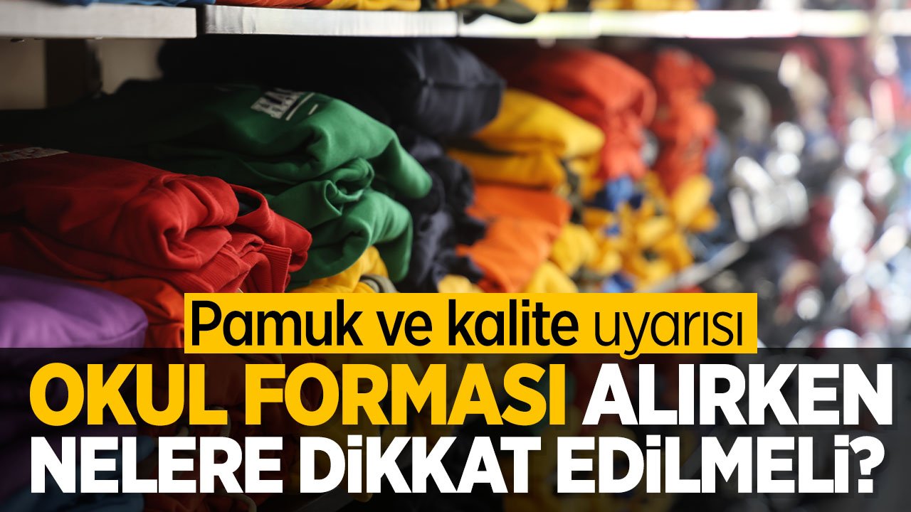Okul forması alırken nelere dikkat edilmeli? Pamuk ve kaliteye dikkat