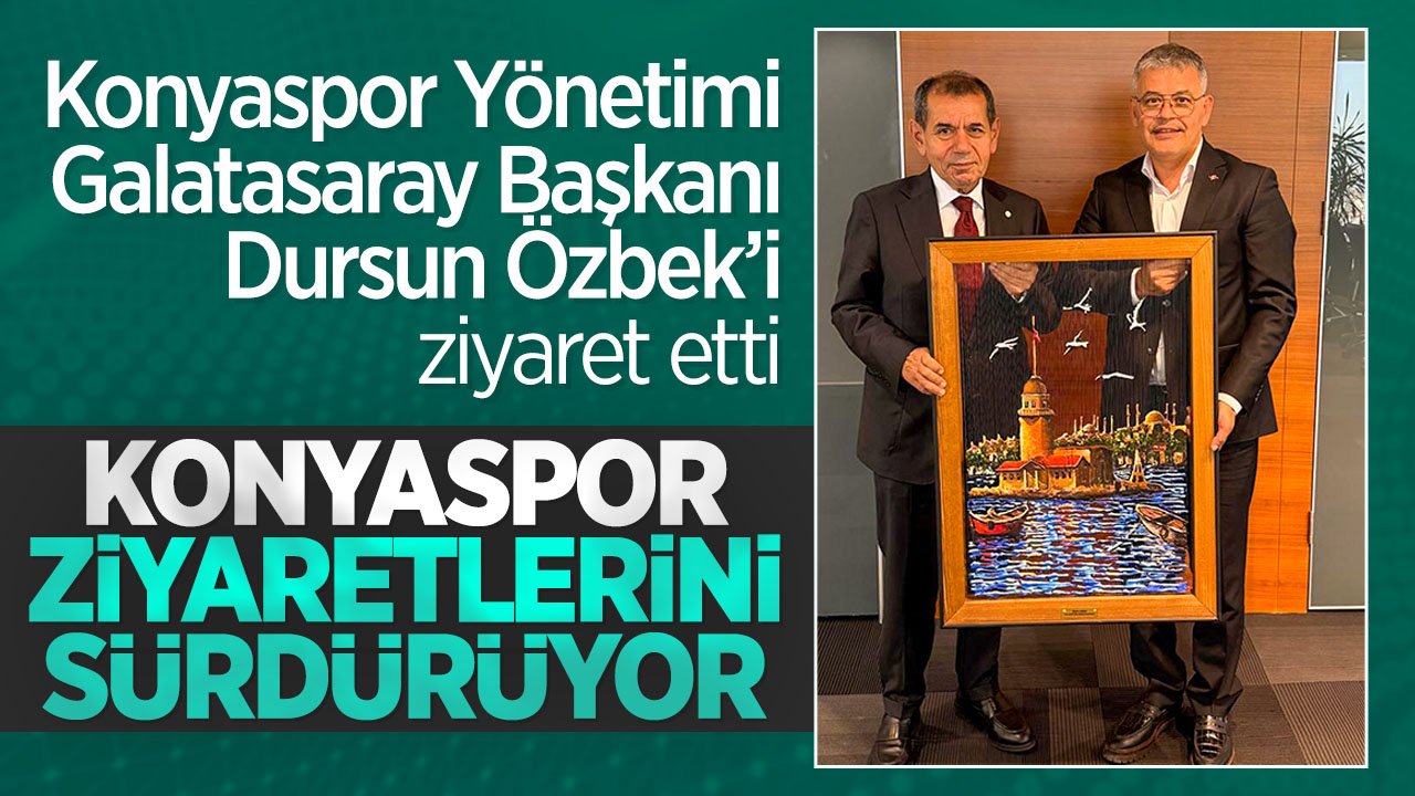 Konyaspor Yönetimi'nden Galatasaray Başkanı Dursun Özbek'e ziyaret