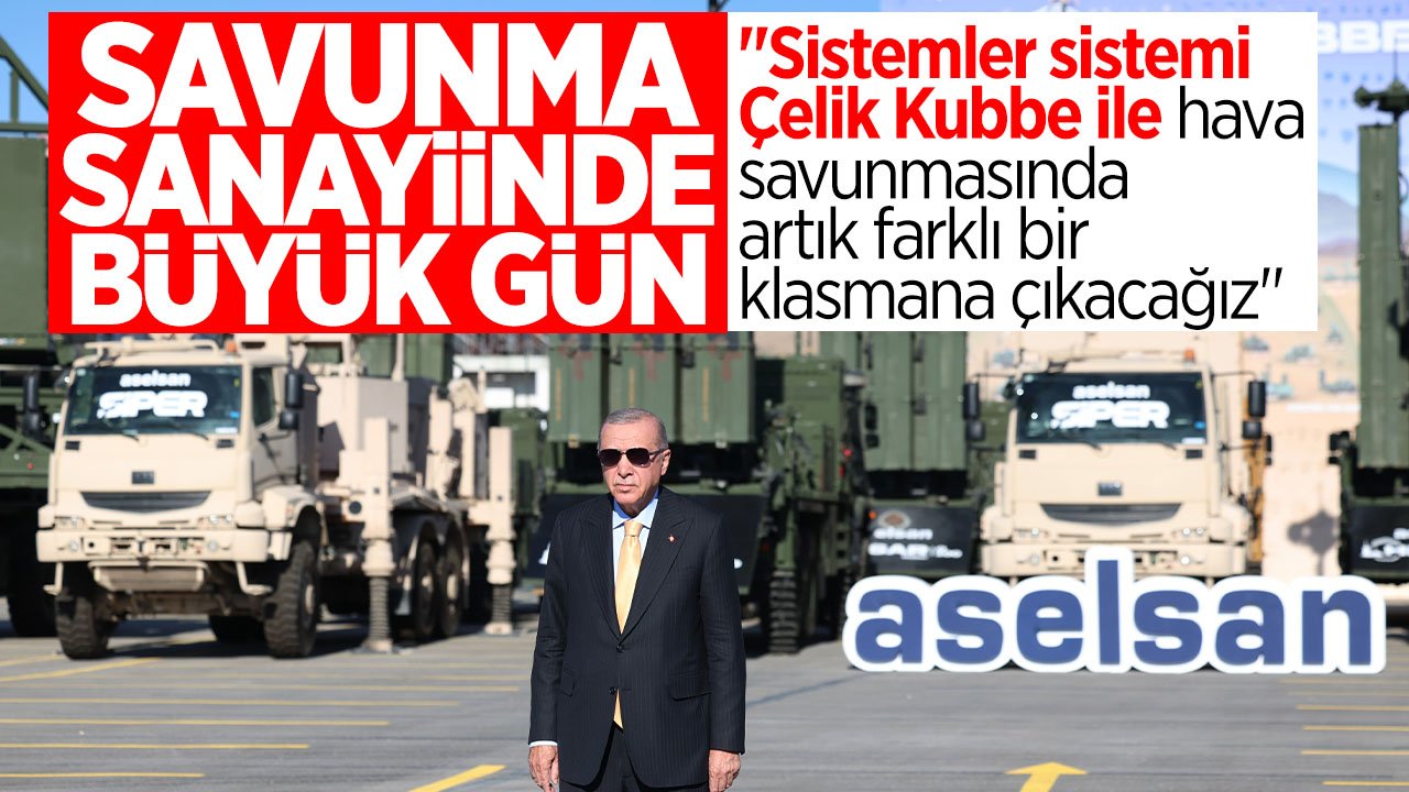 Savunma Sanayii'nde büyük gün! Cumhurbaşkanı Erdoğan'dan Çelik Kubbe sözleri